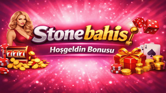 Stonebahis Hoşgeldin Bonusu