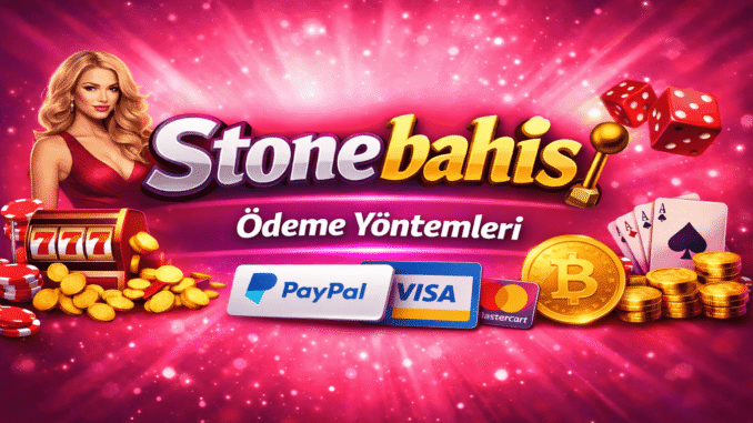 Stonebahis Ödeme Yöntemleri