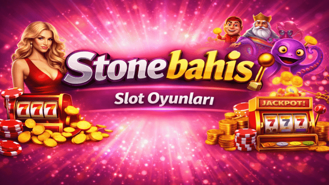 Stonebahis Slot Oyunları