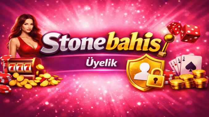 Stonebahis Üyelik