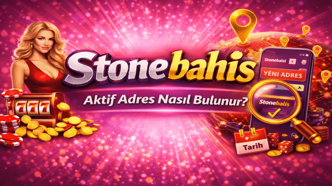 Stonebahis Erişim Problemleri Neden Yaşanır