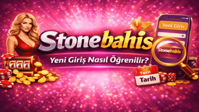 Stonebahis Yeni Giriş Nasıl Öğrenilir